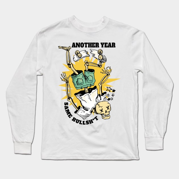 Another Year same BULLSH*T Long Sleeve T-Shirt by XYDstore